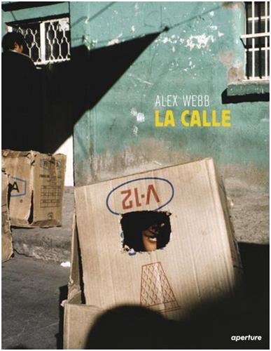 Alex Webb La Calle: Photographs from Mexico /anglais