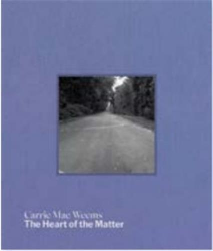 Carrie Mae Weems The Heart of the Matter /anglais