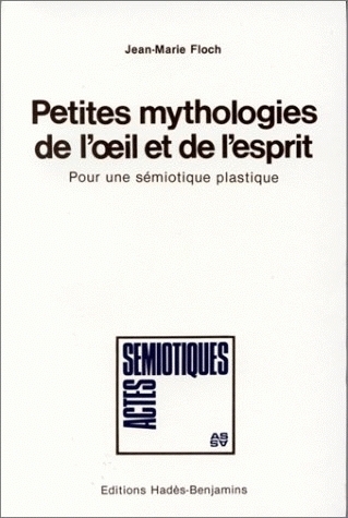 PETITES MYTHOLOGIES DE L' IL ET DE L'ESPRIT. POUR UNE SEMIOTIQUE PLAS TIQUE