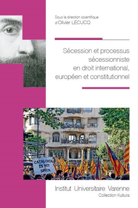 SECESSION ET PROCESSUS SECESSIONNISTE EN DROIT INTERNATIONAL,EUROPEEN ET CONSTIT