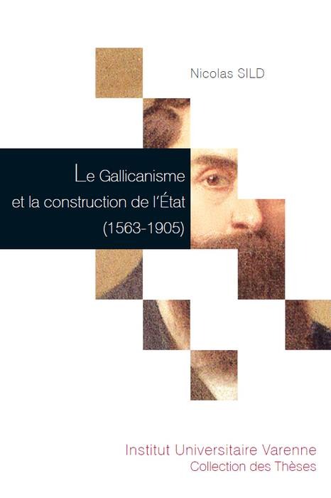 LE GALLICANISME ET LA CONSTRUCTION DE L'ÉTAT (1563-1905)