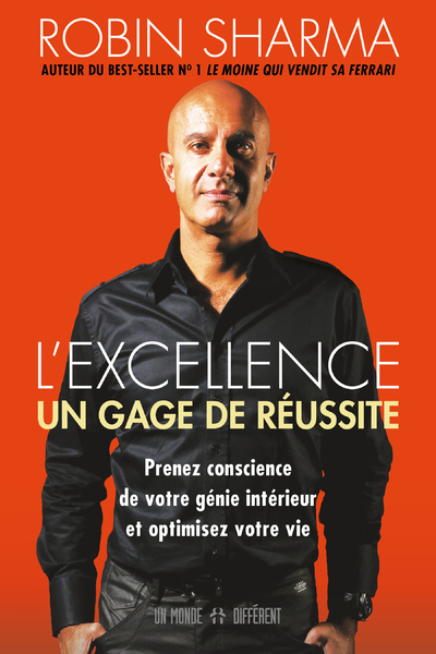 L'excellence, un gage de réussite - Prenez conscience de votre génie intérieur et optimisez votre vi
