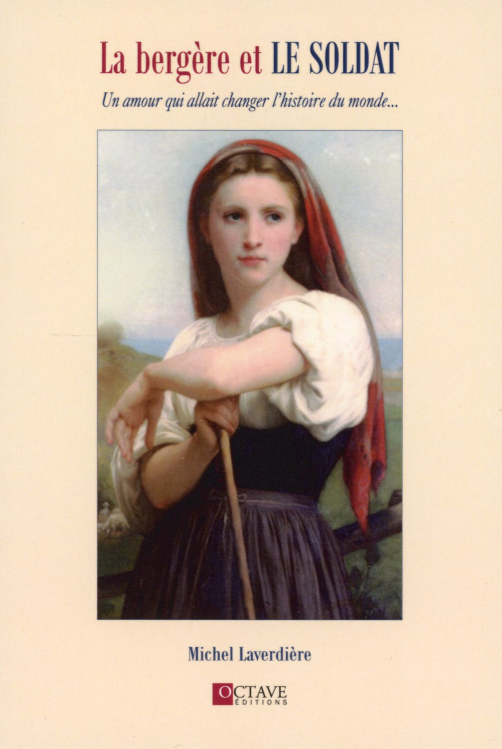 La bergère et le soldat - Un amour qui allait changer l'histoire du monde...