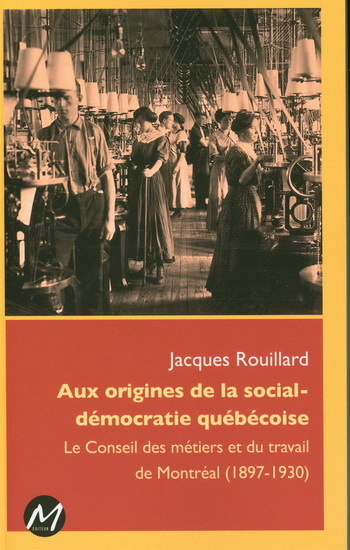 AUX ORIGINES DE LA SOCIAL-DEMOCRATIE QUEBECOISE 1897-1930