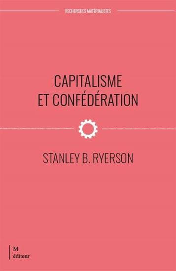 CAPITALISME ET CONFEDERATION. AUX SOURCE DU CONFLIT CANADA/QUEBEC