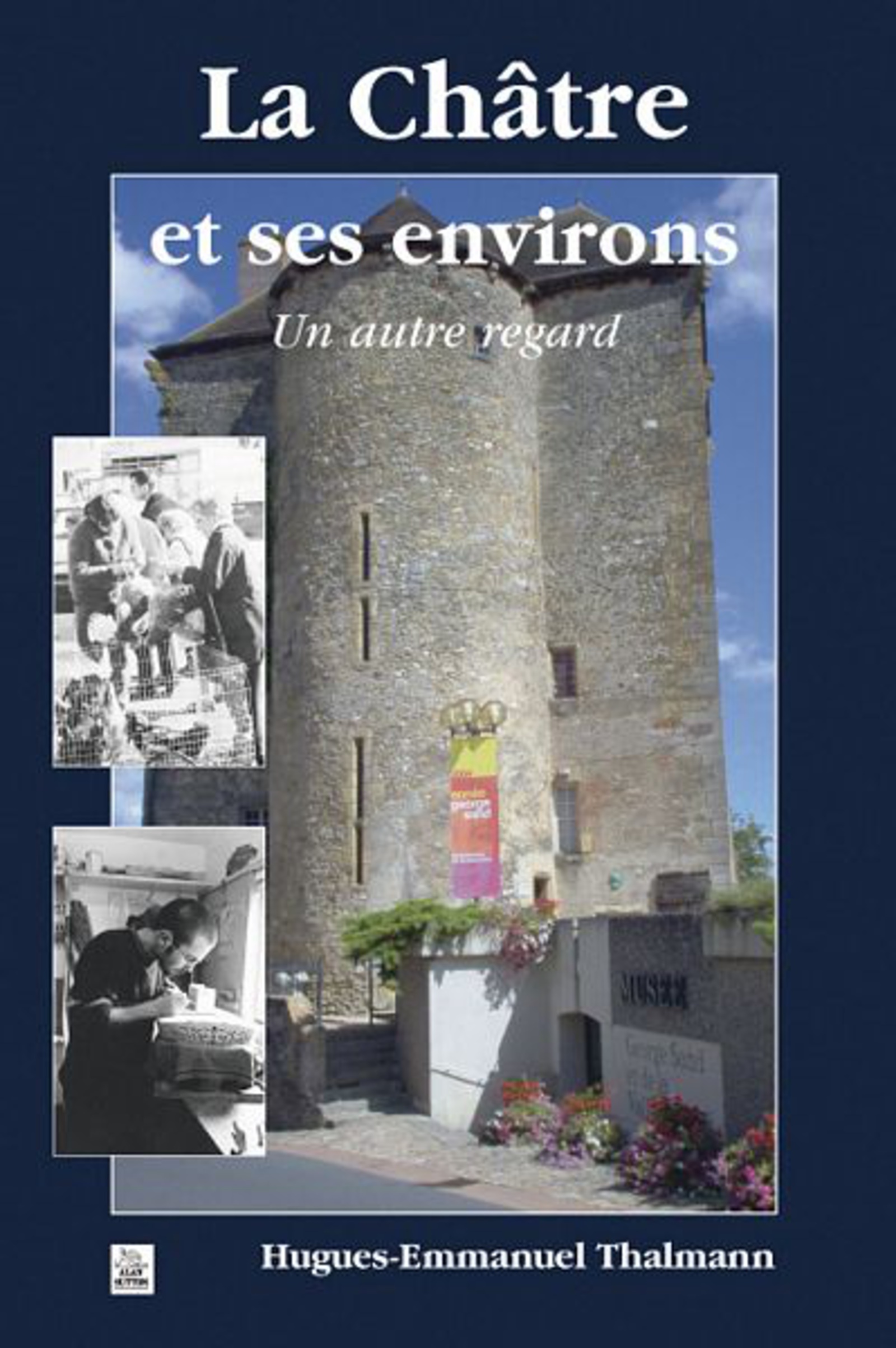 Châtre et ses environs - Un autre regard (La)