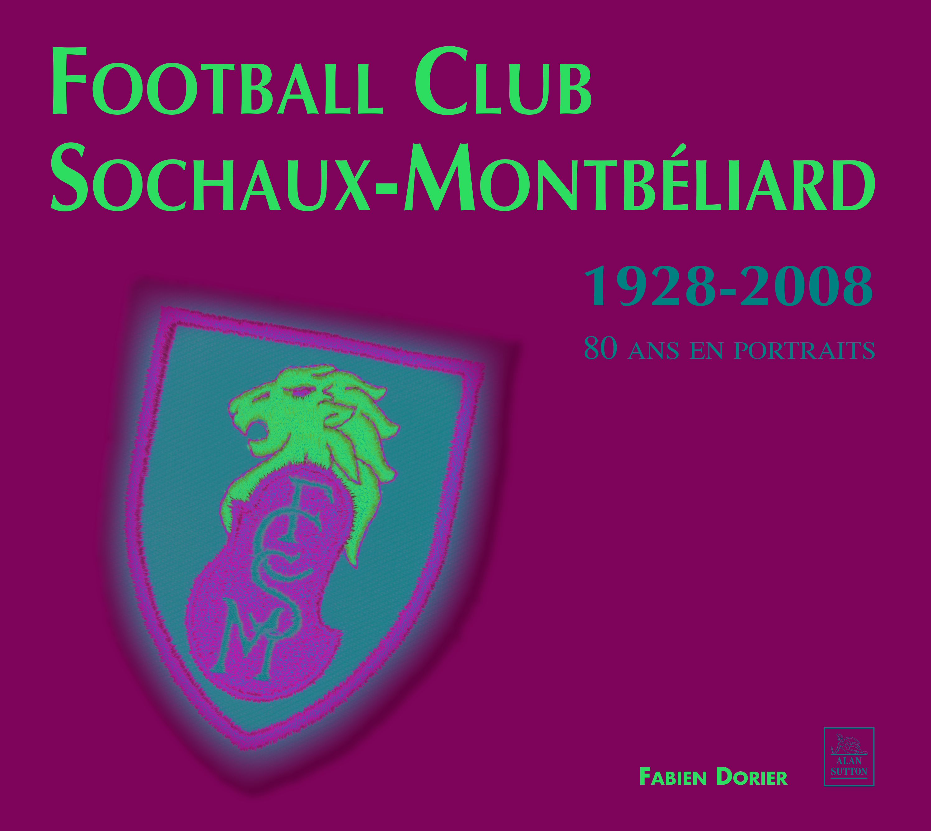 FC Sochaux-Montbéliard - 1928-2008 - 80 ans de portraits