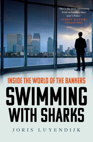 SWIMMING WITH SHARKS: INSIDE THE WORLD OF THE BANKERS