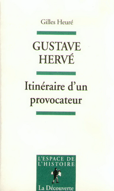 Gustave Hervé itinéraire d'un provocateur, de l'antipatriotisme au pétainisme