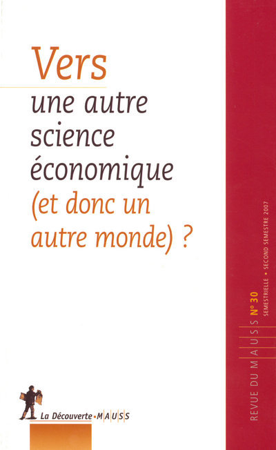 Revue du Mauss numéro 30 vers une autre science économique et donc un autre monde