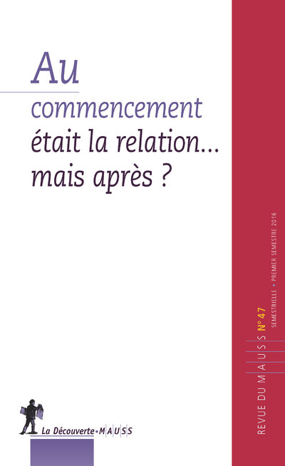 Revue du MAUSS numéro 47 Au commencement était la relation...mais après ?