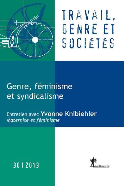 Revue Travail, genre et sociétés numéro 30 Genre, féminisme et syndicalisme