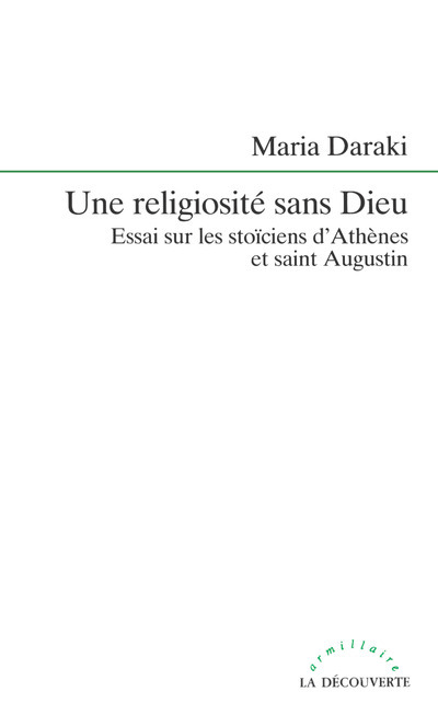 Une Religiosité sans Dieu [essai sur les stoïciensd'Athènes et Saint Augustin]
