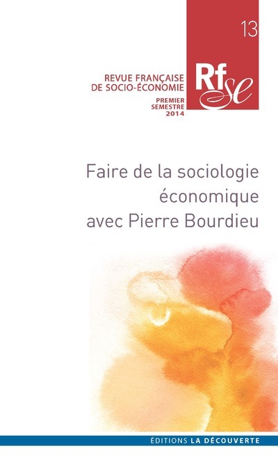 Revue française de socio-économie numéro 13 Faire de la sociologie économique avec Pierre Bourdieu
