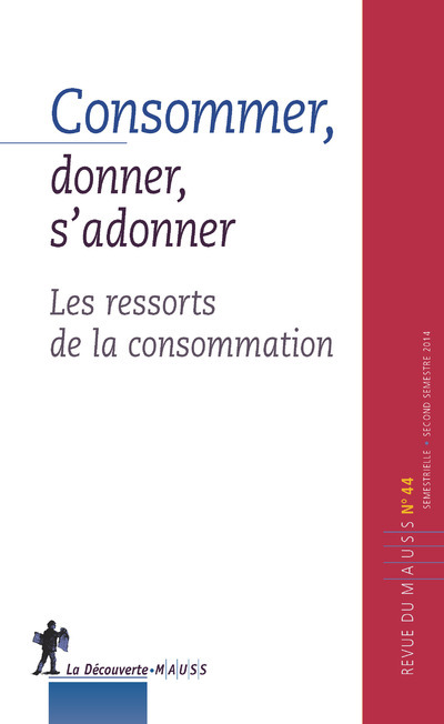 Revue du Mauss numéro 44 Consommer, donner, s'adonner