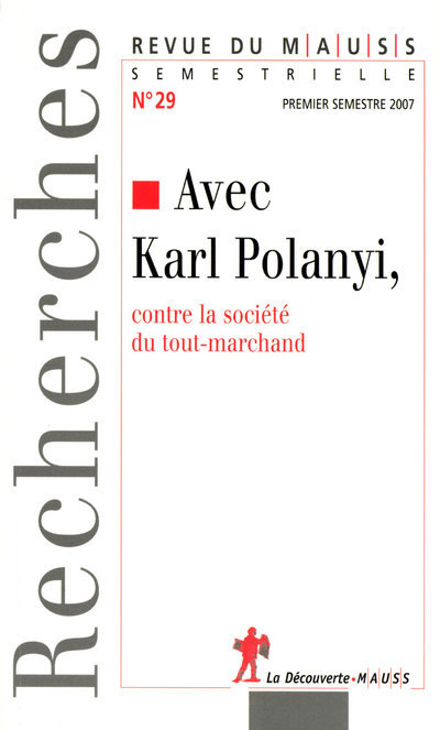 Revue du Mauss numéro 29 Avec Karl Polanyi contre la société du tout-marchand