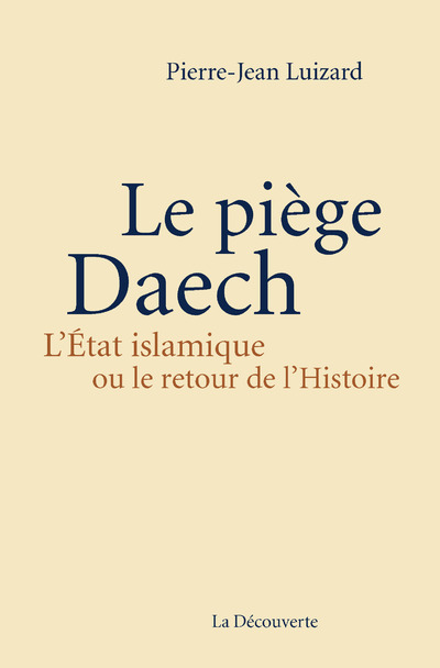Le piège Daech. L'État islamique ou le retour de l'histoire