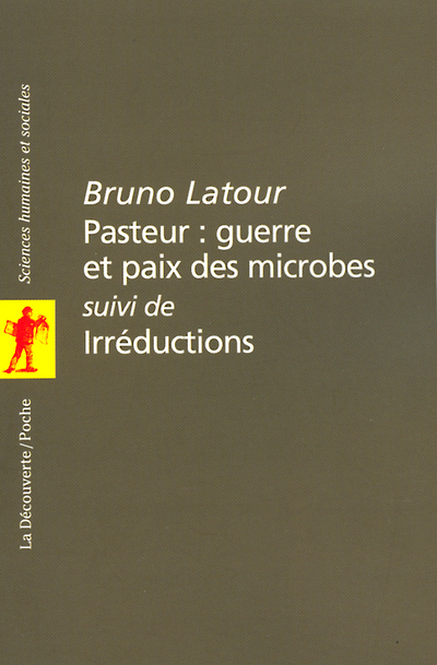 Pasteur : guerre et paix des microbes, suivi de Irréductions