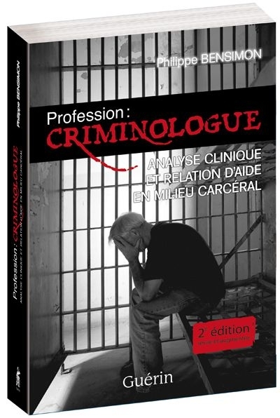 PROFESSION : CRIMINOLOGUE 2E ED. ANALYSE CLINIQUE ET RELATION D'A