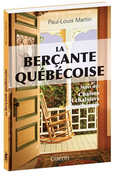 LA BERCANTE QUEBECOISE SUIVI DE CHAISES ET CHAISIERS QUEBECOIS