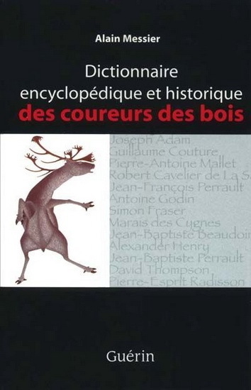 DICTIONNAIRE ENCYCLOPEDIQUE ET HISTORIQUE DES COUREURS DES BOIS