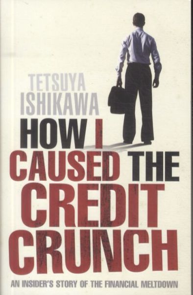 How I Caused the Credit Crunch