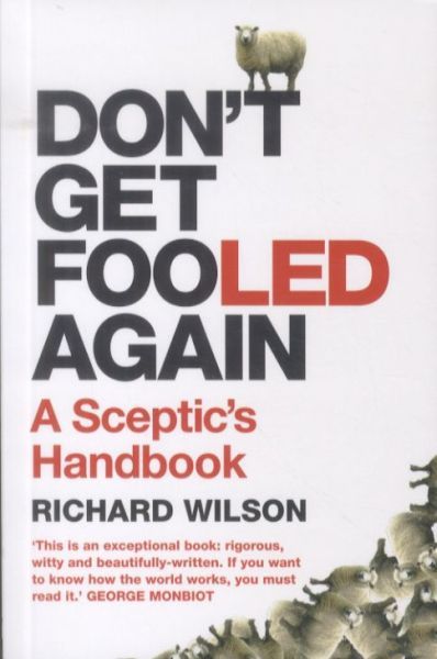 Don't Get Fooled Again: A Sceptic's Handbook