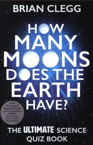 How Many Moons Does the Earth Have?: The Ultimate Science Quiz Book