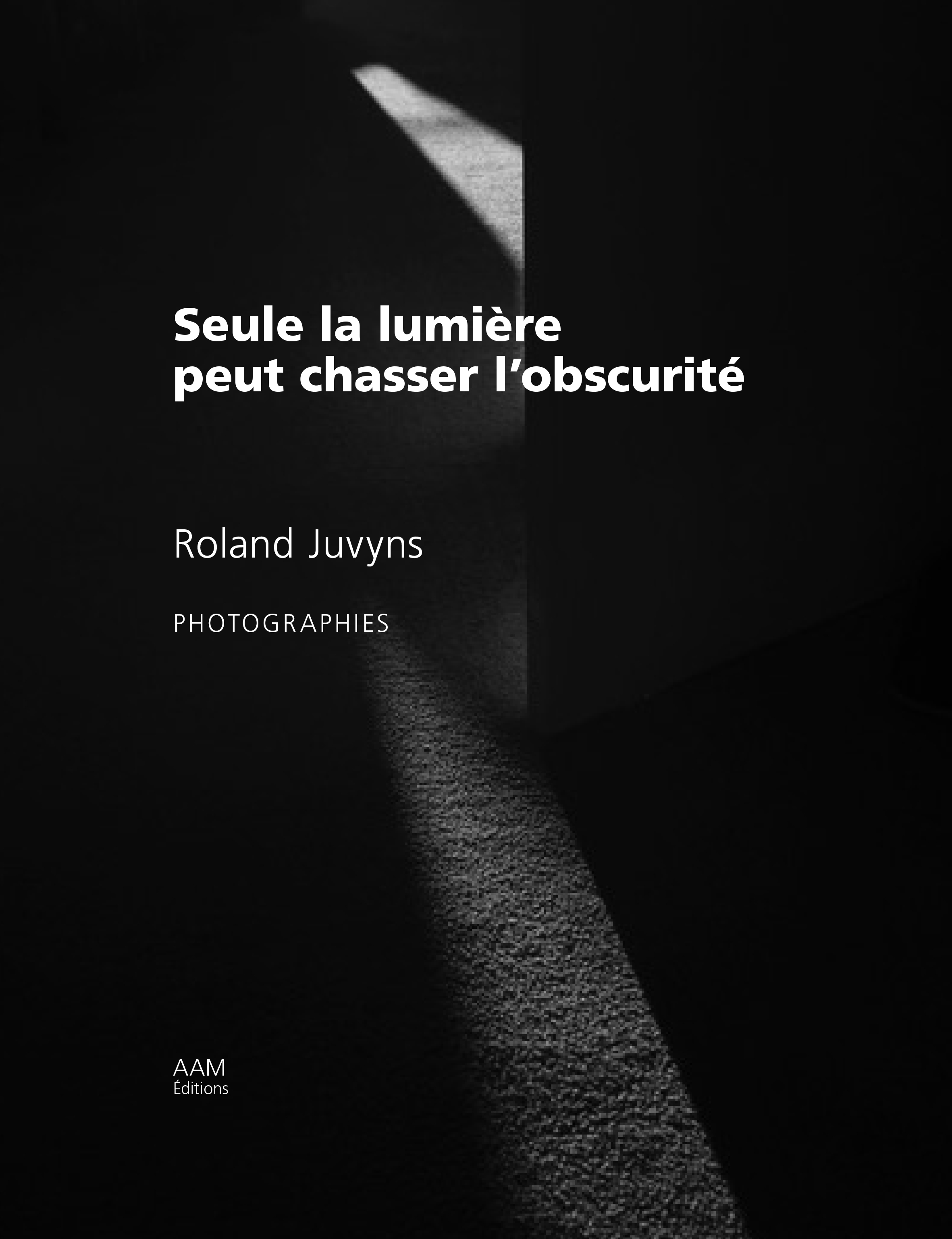 Roland Juvyns, Seule la lumière peut chasser l'obscurité