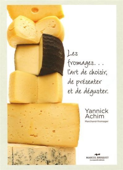 LES FROMAGES... L'ART DE CHOISIR, DE PRESENTER ET DE DEGUSTER