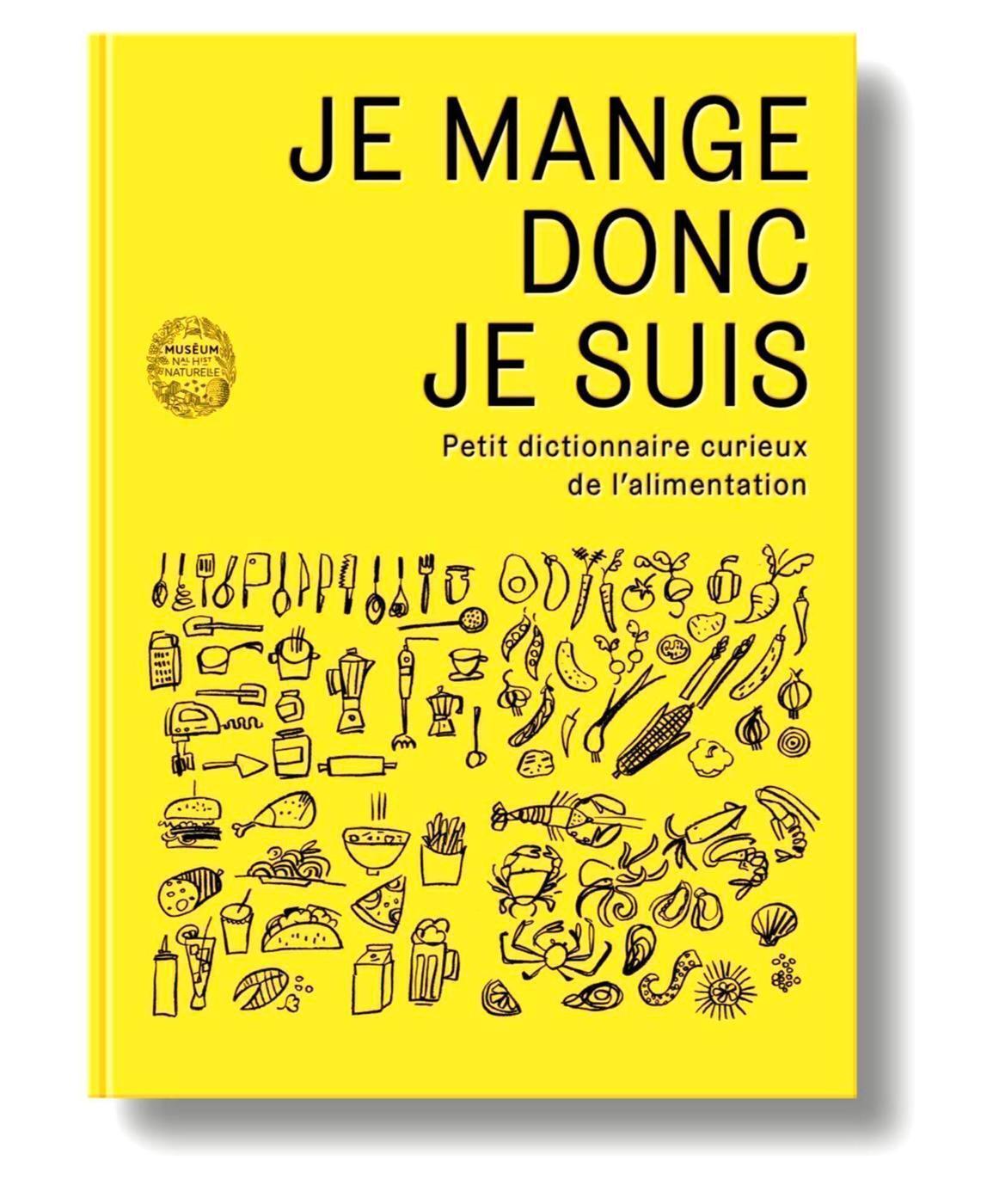 Je mange donc je suis - Petit dictionnaire curieux de l'alim
