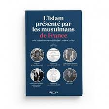 L'ISLAM PRéSENTé PAR LES MUSULMANS DE FRANCE   POUR UNE HISTOIRE INTELLECTUELLE DE L'ISLAM EN FRANCE