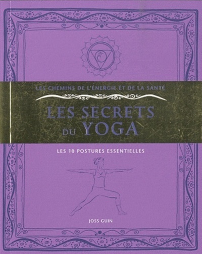 Les secrets du Yoga - Les 10 postures essentielles