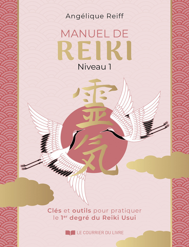 Manuel de Reiki - Niveau 1 - Clés et outils pour pratiquer le 1er degré du Reiki Usui