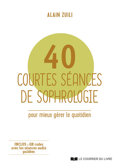 40 courtes séances de sophrologie - Pour mieux gérer le quotidien