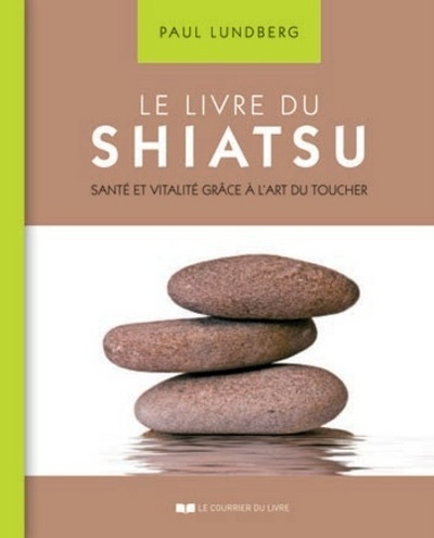 Le livre du Shiatsu - Santé et vitalité grâce à l'art du toucher