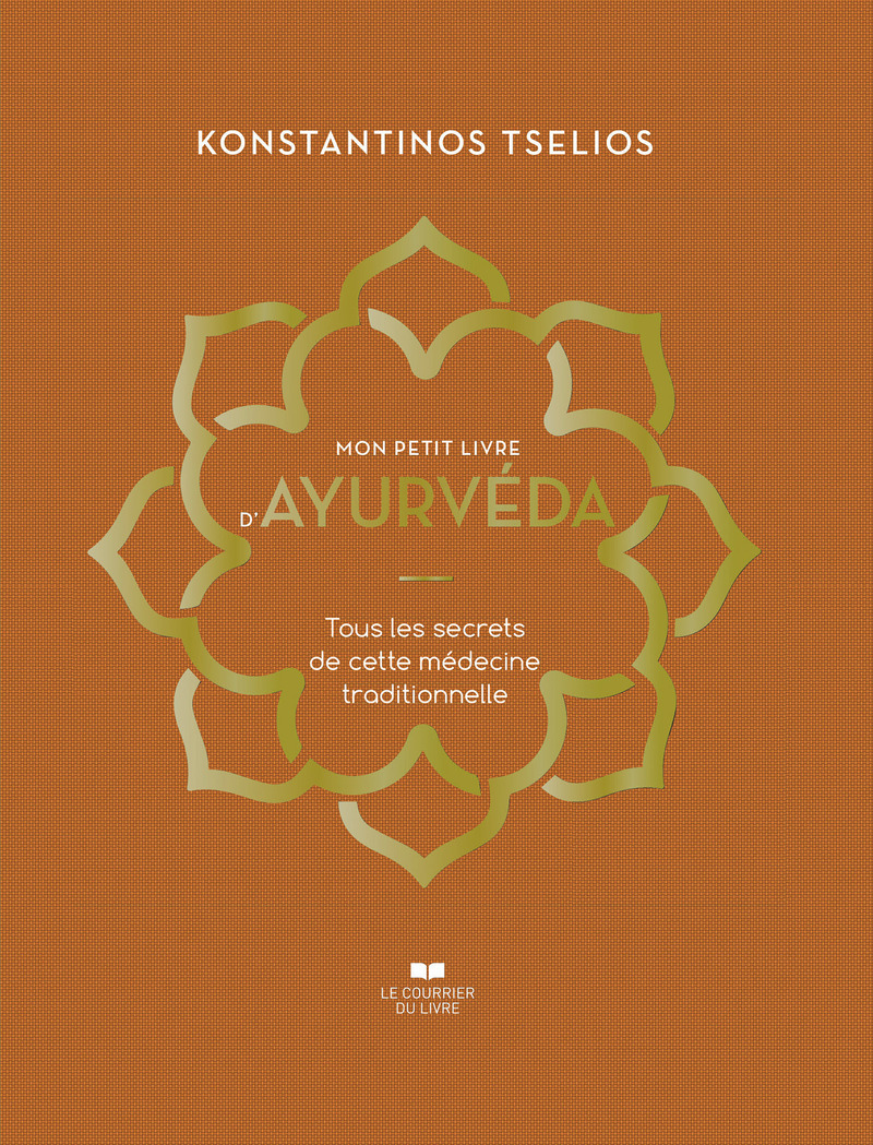 Mon petit livre d'Ayurvéda - Tous les secrets de cette médecine traditionnelle