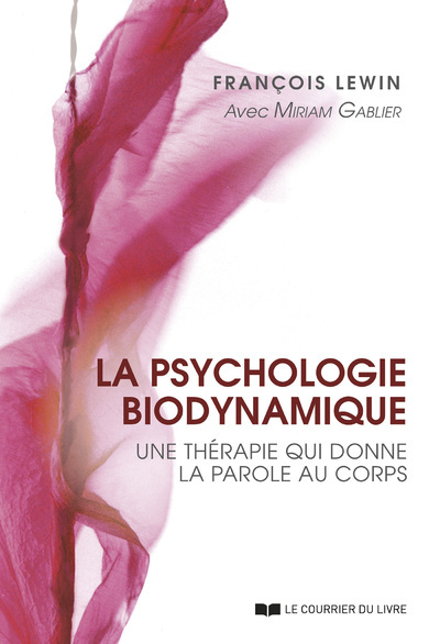 La psychologie biodynamique - Une thérapie qui donne la parole au corps - 2ème édition