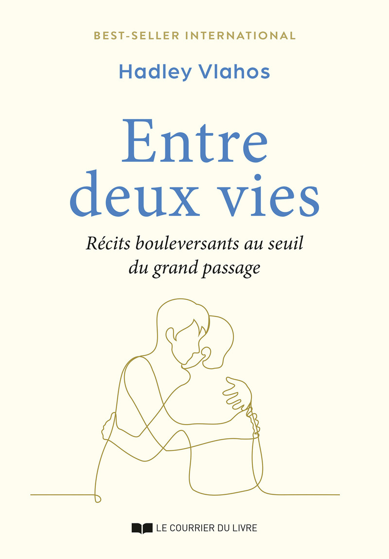 Entre deux vies - Récits bouleversants au seuil du grand passage