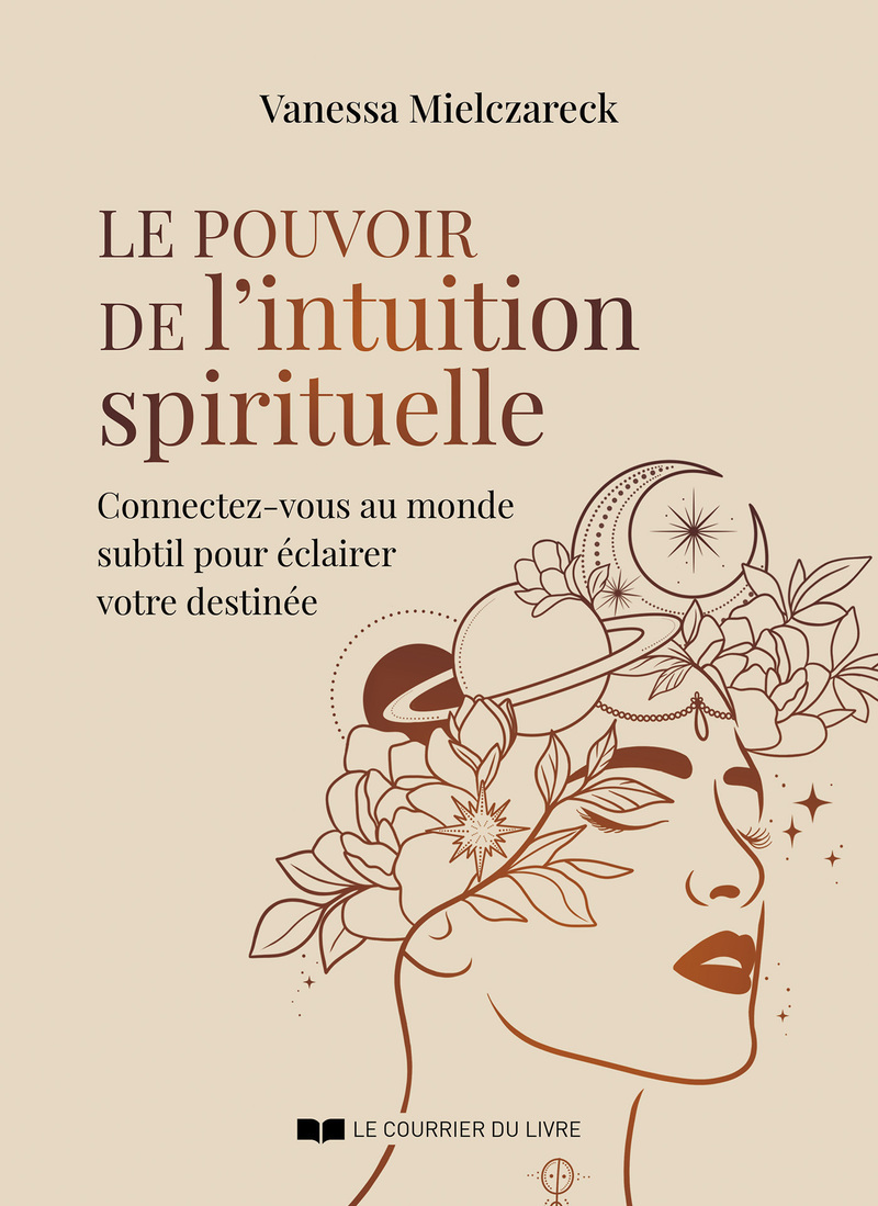 Le pouvoir de l'intuition spirituelle - Connectez-vous au monde subtil pour éclairer votre destinée