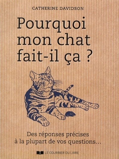 Pourquoi mon chat fait-il ça ? Des réponses précises à la plupart de vos questions...