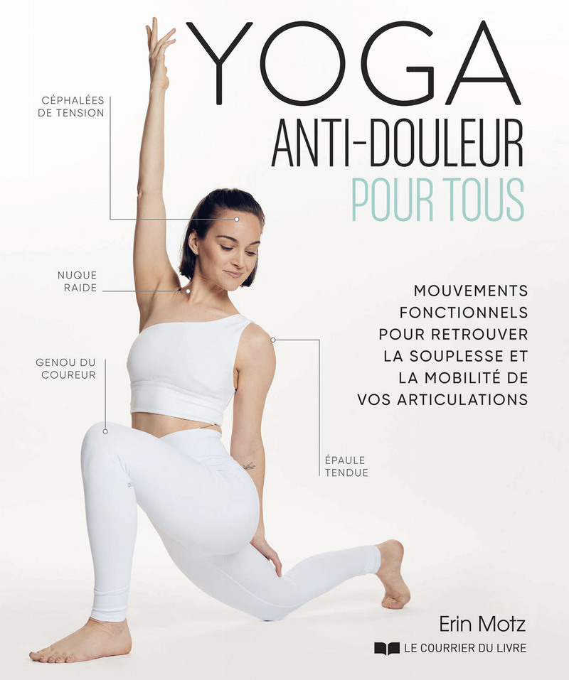 Yoga anti-douleur pour tous - Mouvements fonctionnels pour retrouver la souplesse et la mobilité de vos articulations