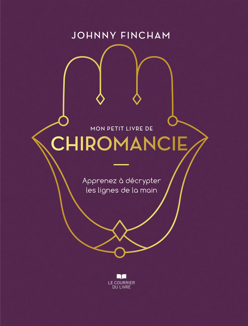Mon petit livre de chiromancie - Apprenez à décrypter les lignes de la main