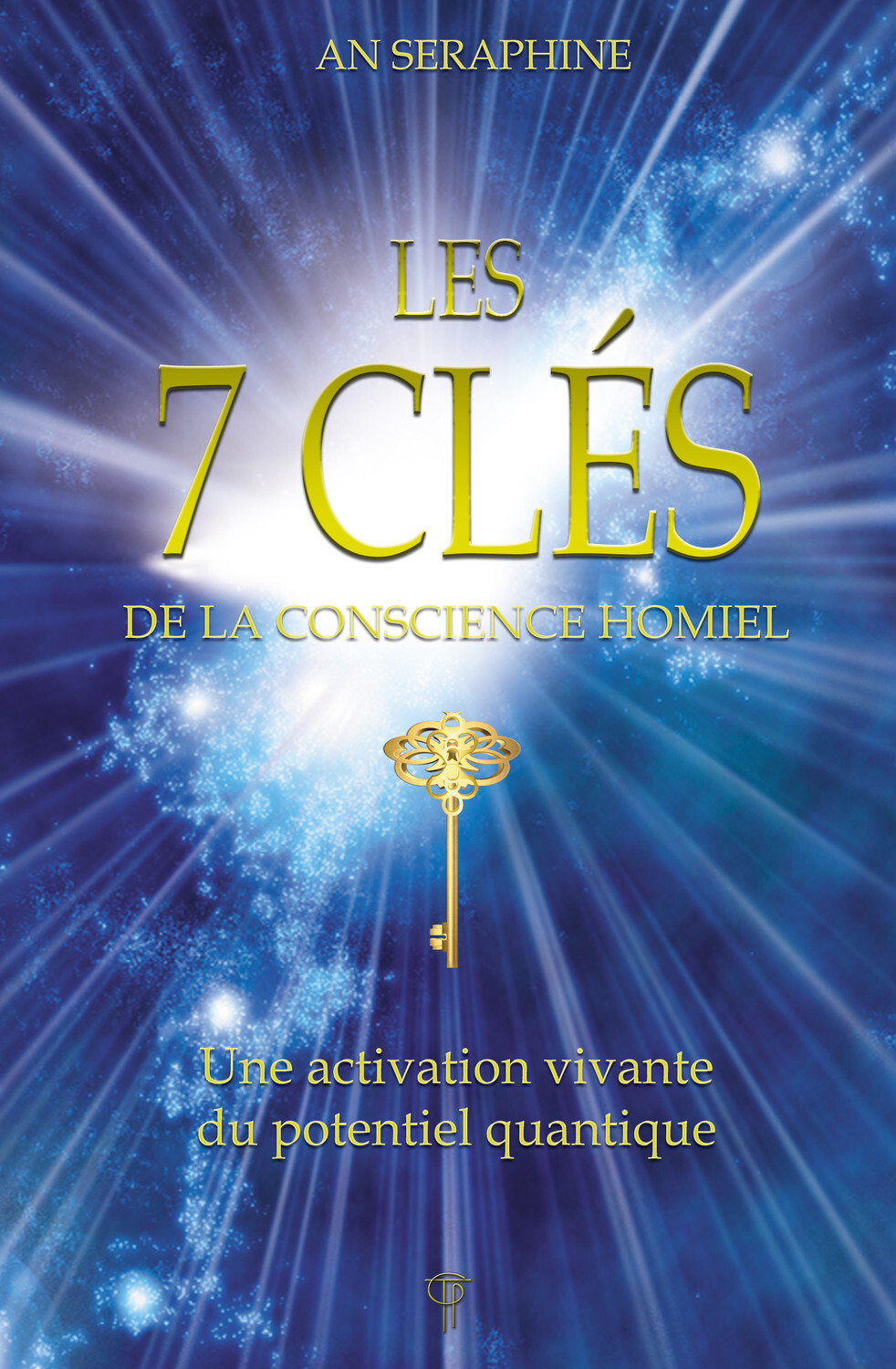 Les 7 clés de la conscience Homiel - Une activation vivante du potentiel quantique