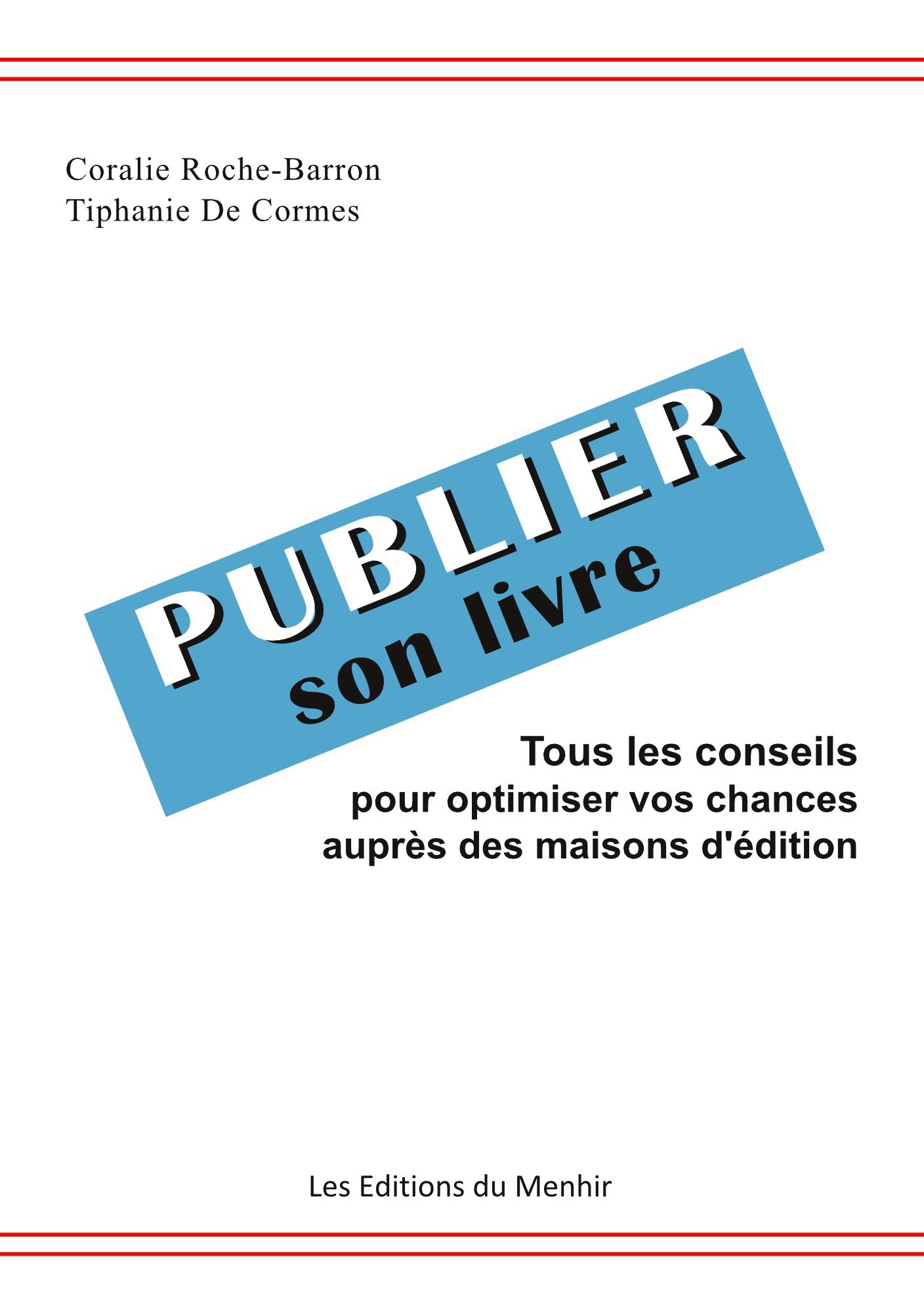 Publier son livre. Tous les conseils pour optimiser vos chances auprès des maisons d'édition