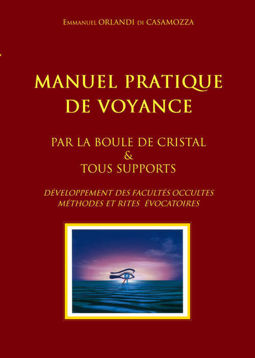 Manuel pratique de Voyance et de développement des facultés occultes. Rites Évocatoires