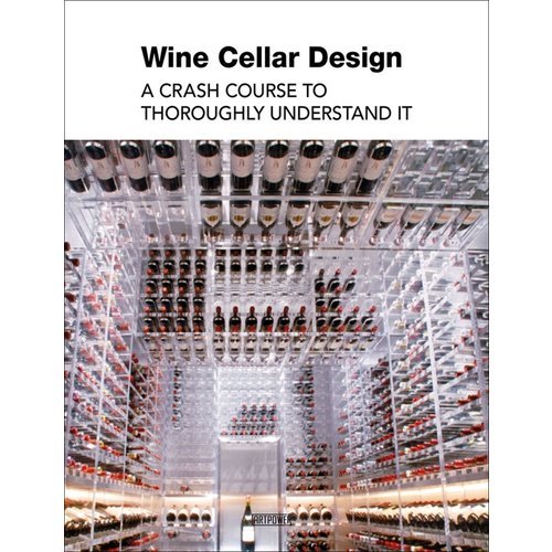 Wine Cellar Design A Crash Course to Thoroughly Understand It /anglais