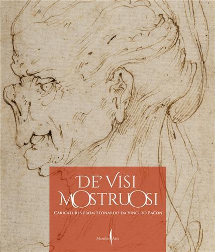 De' visi mostruosi: Caricatures from Leonardo da Vinci to Bacon /anglais