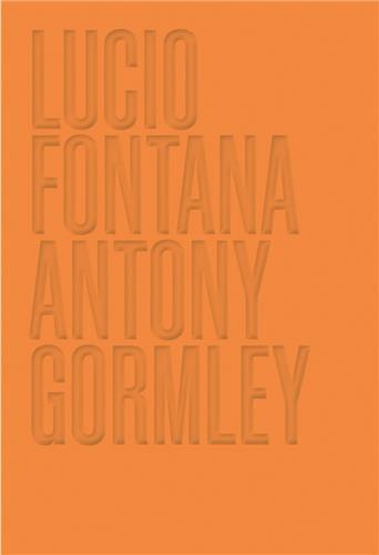 Lucio Fontana/Antony Gormley /anglais