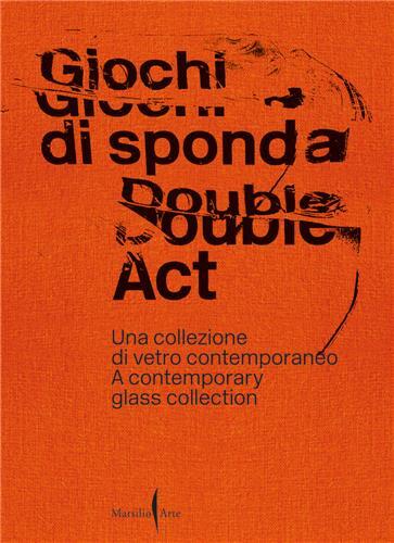 Double Act : A Contemporary Glass Collection /anglais/italien